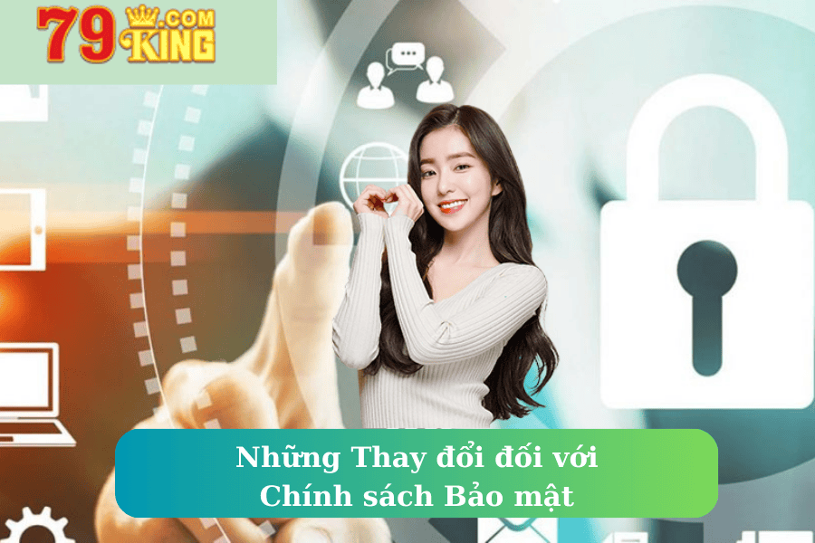 Những Thay Đổi Đối Với Chính Sách Bảo Mật