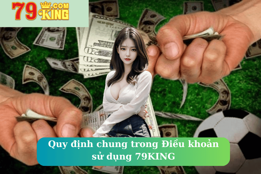 Quy định chung trong Điều khoản sử dụng 79KING