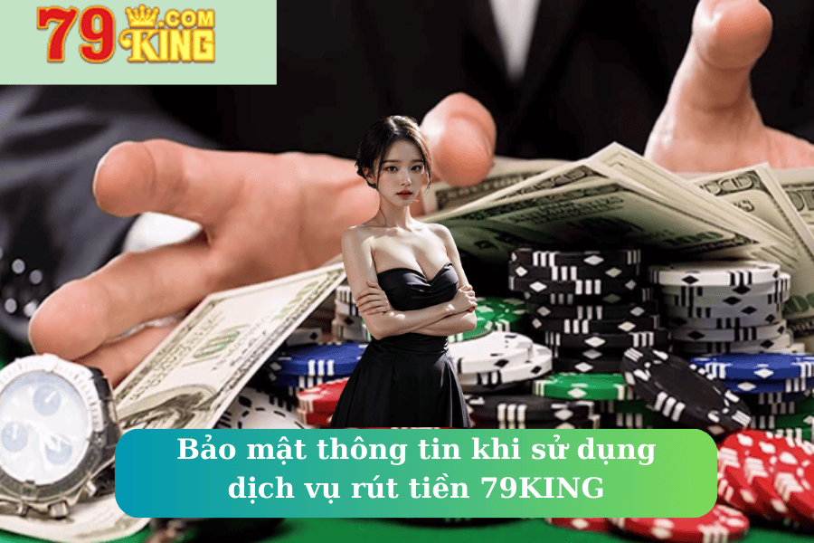 Bảo mật thông tin khi sử dụng dịch vụ rút tiền 79KING