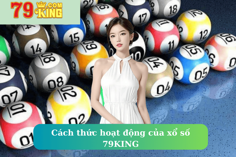 Cách thức hoạt động của xổ số 79KING