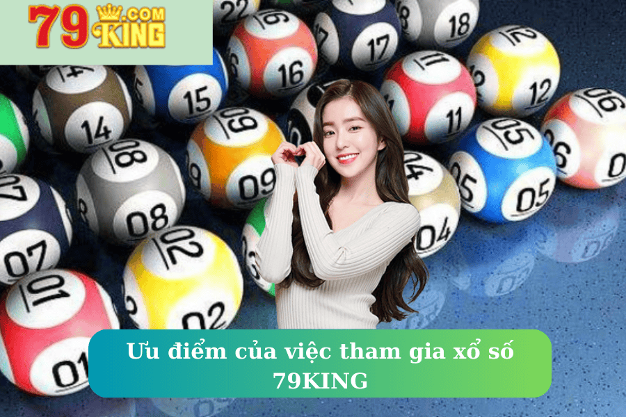 Ưu điểm của việc tham gia xổ số 79KING