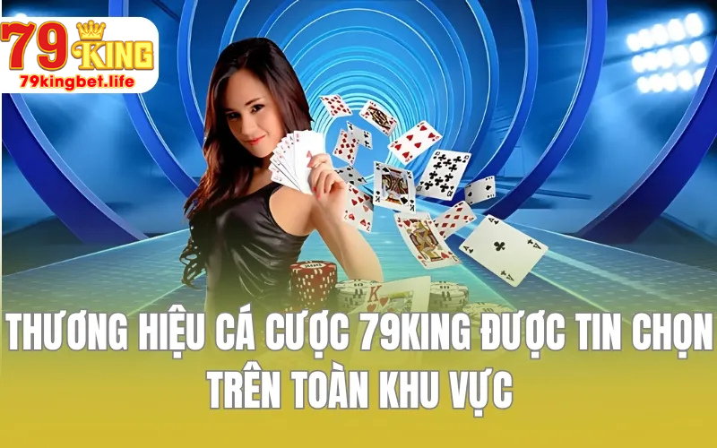Giới Thiệu 79KING – Nhà Cái Chuẩn Quốc Tế Được Tin Dùng Nhất 1 Thương hiệu cá cược 79KING được tin chọn trên toàn khu vực