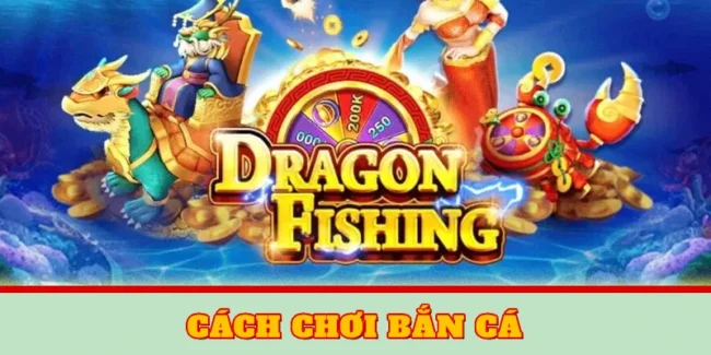Cách chơi bắn cá