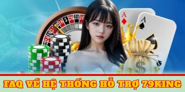 FAQ về hệ thống hỗ trợ 79KING
