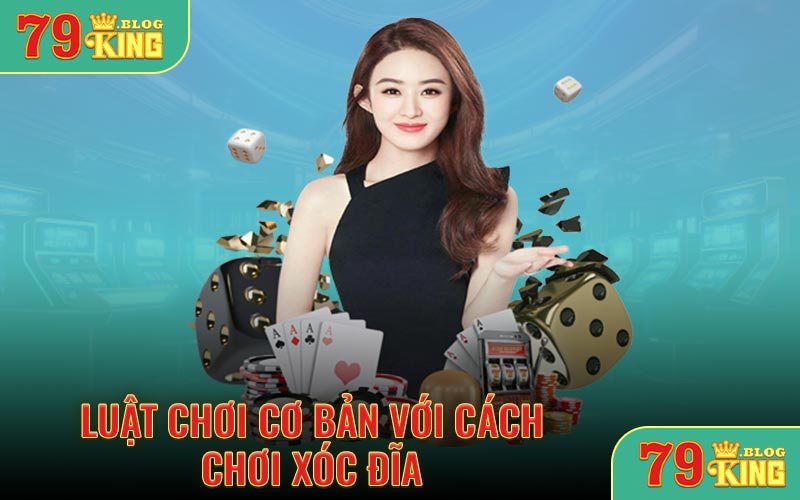 Luật chơi cơ bản với cách chơi xóc đĩa
