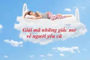 mơ thấy người yêu cũ là điềm gì có quay lại với nhau không