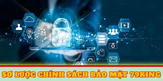Chính Sách Bảo Mật 79KING – Cam Kết Bảo Vệ Dữ Liệu An Toàn 1 Sơ lược chính sách bảo mật 79KING