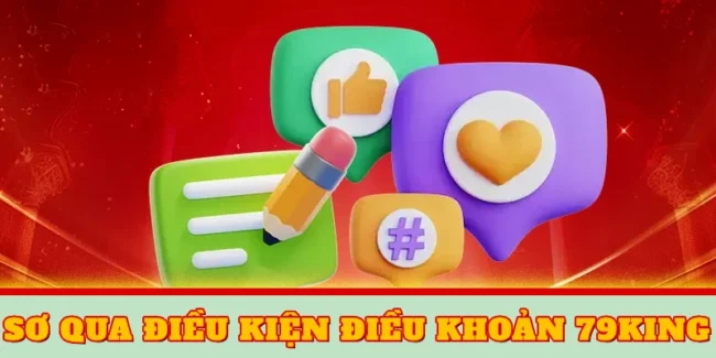 Điều Kiện Điều Khoản 79KING – Nội Dung Chính Sách Cần Nắm 1 Sơ qua về Điều kiện điều khoản 79KING