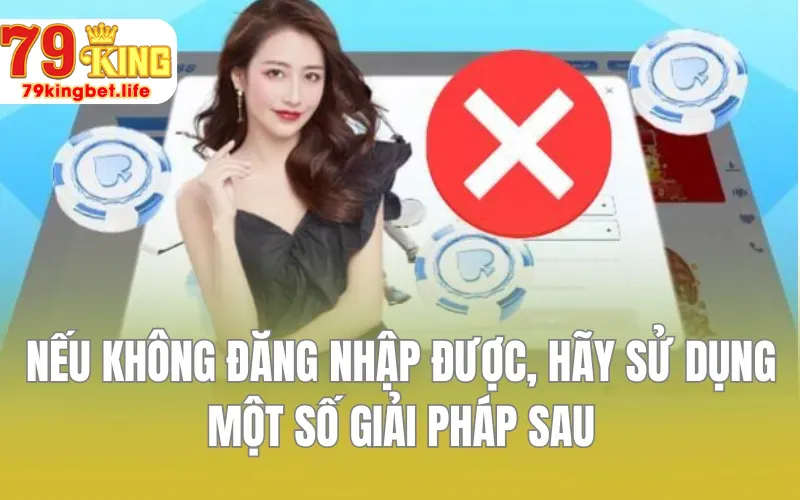 Nếu không đăng nhập được, hãy sử dụng một số giải pháp sau