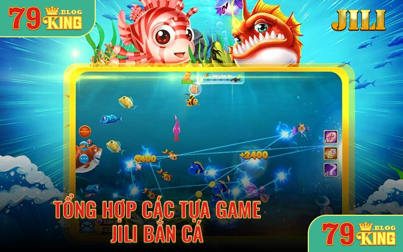 Tổng hợp các tựa game JILI bắn cá